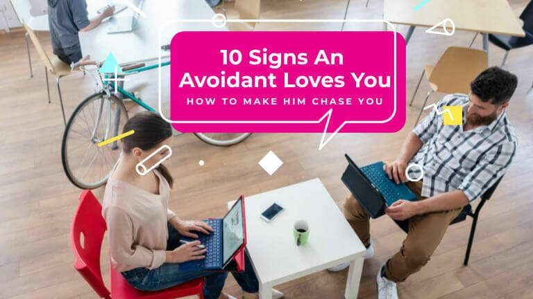 Signs An Avoidant Loves You And How To Make Him Chase You