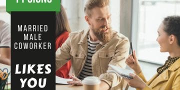 signs married male coworker likes you