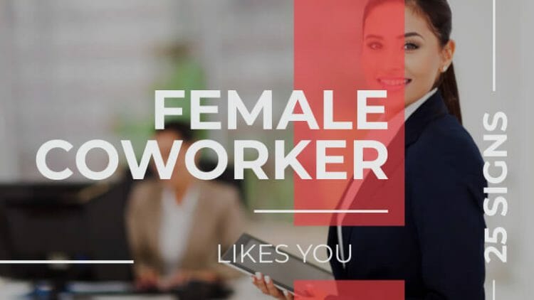 Signs A Female Coworker Likes You