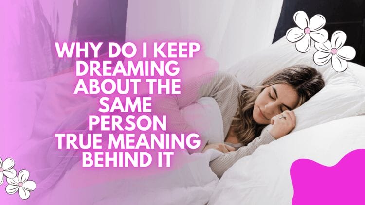 Why Do I Keep Dreaming About the Same Person