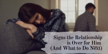 7 Signs the Relationship is Over for Him