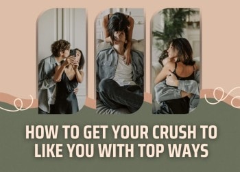 How to Get Your Crush to Like You