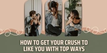 How to Get Your Crush to Like You