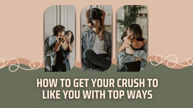 How to Get Your Crush to Like You