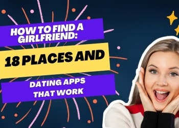How to Find a Girlfriend: 18 Places and Dating Apps