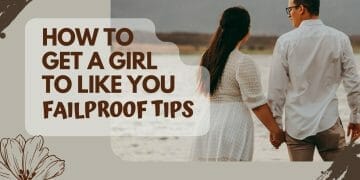 How To Get A Girl To Like You Tips