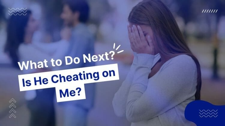 Is He Cheating on Me - 7 Signs